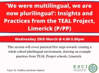 ESCI - We Were Multilingual, We Are Now Plurilingual: Insights and practices from the TEAL project, Limerick (P/PP) - March 29th 4pm-5pm